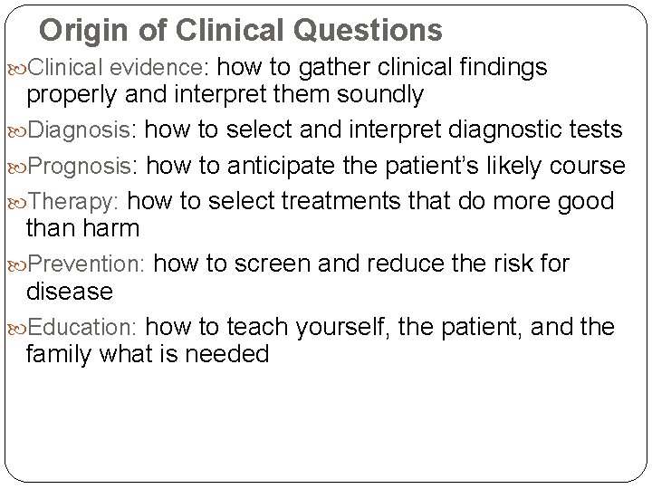 Origin of Clinical Questions Clinical evidence: how to gather clinical findings properly and interpret