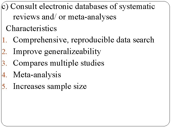 c) Consult electronic databases of systematic reviews and/ or meta-analyses Characteristics 1. Comprehensive, reproducible c) Consult electronic databases of systematic reviews and/ or meta-analyses Characteristics 1. Comprehensive, reproducible