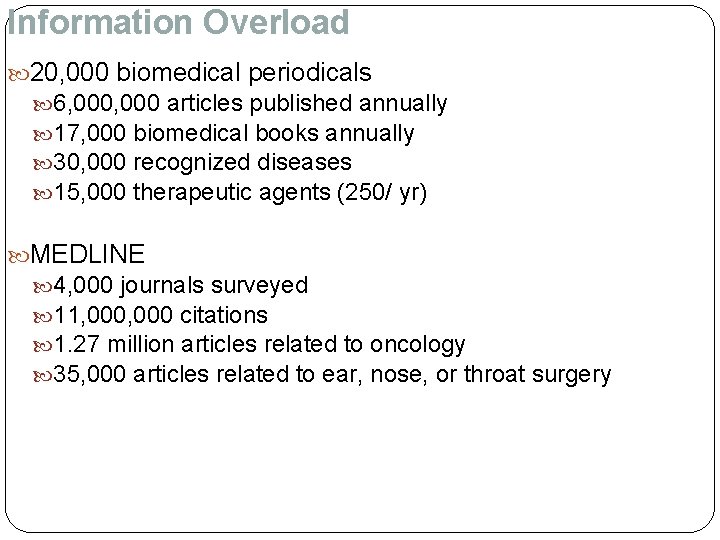 Information Overload 20, 000 biomedical periodicals 6, 000 articles published annually 17, 000 biomedical