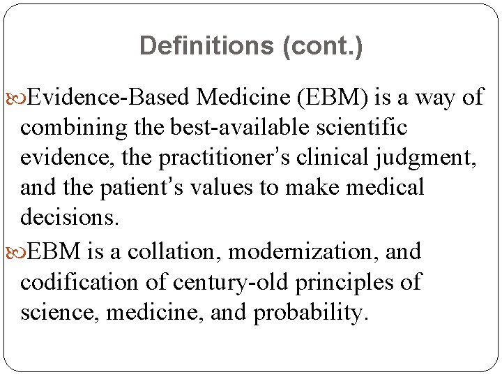 Definitions (cont. ) Evidence-Based Medicine (EBM) is a way of combining the best-available scientific Definitions (cont. ) Evidence-Based Medicine (EBM) is a way of combining the best-available scientific