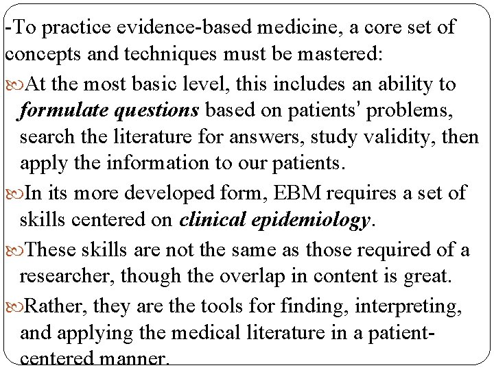 -To practice evidence-based medicine, a core set of concepts and techniques must be mastered: -To practice evidence-based medicine, a core set of concepts and techniques must be mastered: