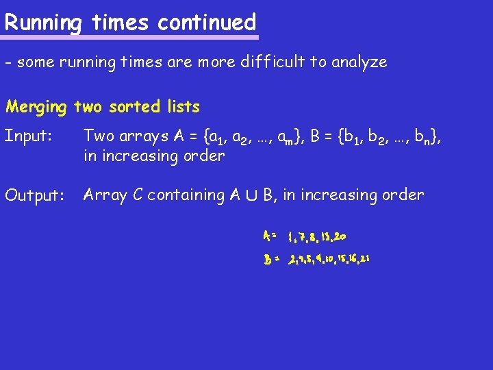 Running times continued - some running times are more difficult to analyze Merging two