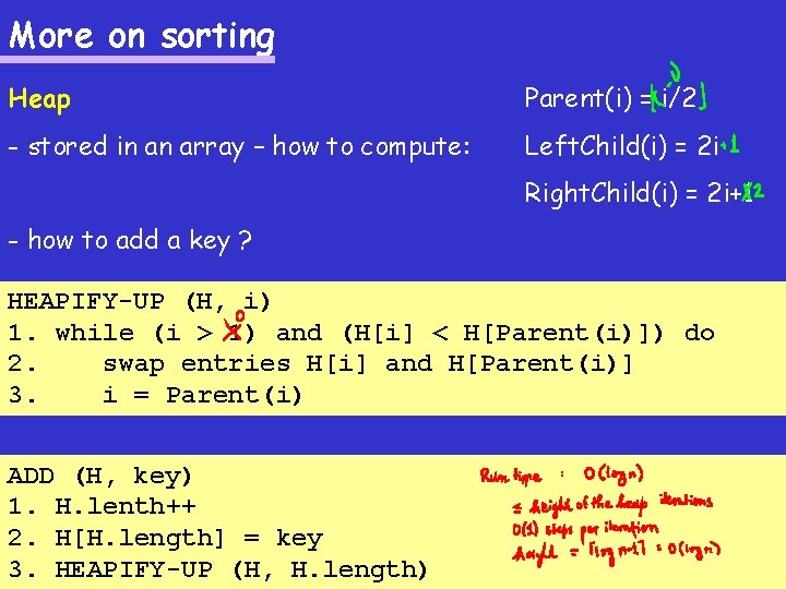 More on sorting Heap Parent(i) = i/2 - stored in an array – how