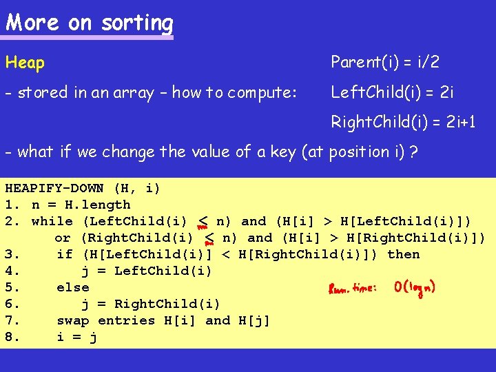 More on sorting Heap Parent(i) = i/2 - stored in an array – how