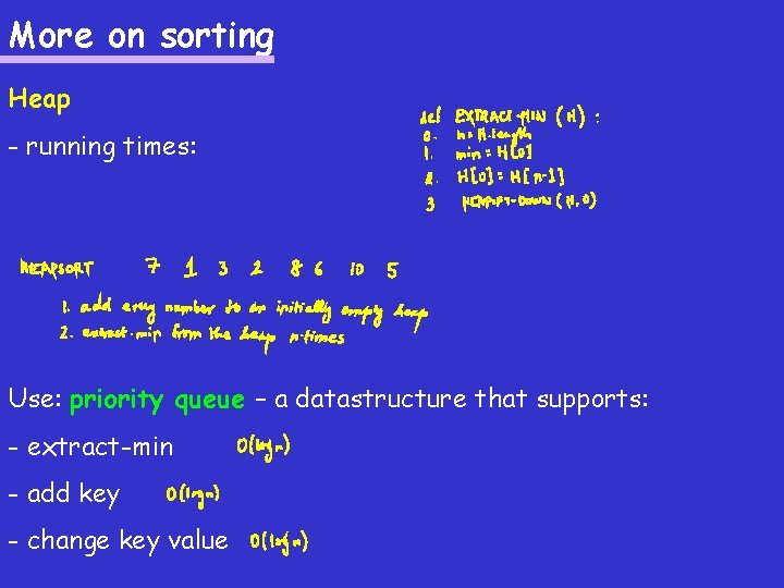 More on sorting Heap - running times: Use: priority queue – a datastructure that More on sorting Heap - running times: Use: priority queue – a datastructure that