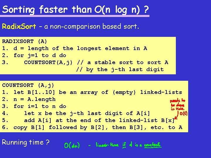 Sorting faster than O(n log n) ? Radix. Sort – a non-comparison based sort.