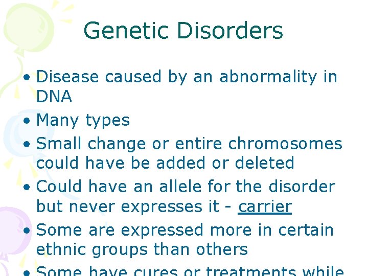 Genetic Disorders • Disease caused by an abnormality in DNA • Many types •