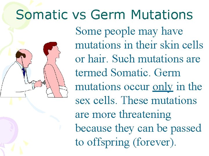 Somatic vs Germ Mutations Some people may have mutations in their skin cells or