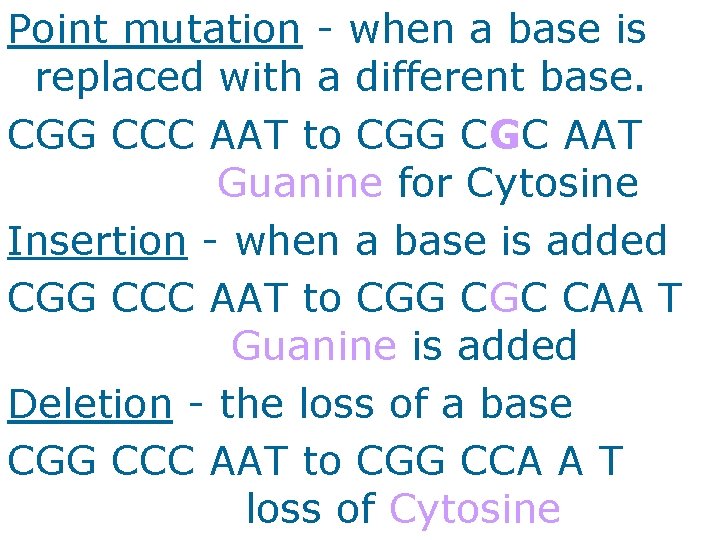 Point mutation - when a base is replaced with a different base. CGG CCC