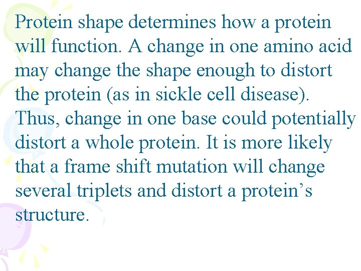 Protein shape determines how a protein will function. A change in one amino acid