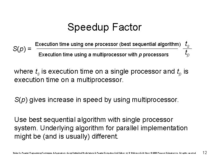 Speedup Factor S(p) = Execution time using one processor (best sequential algorithm) Execution time
