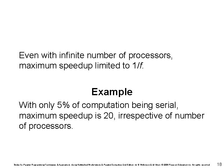 Even with infinite number of processors, maximum speedup limited to 1/f. Example With only