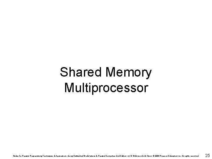 Shared Memory Multiprocessor Slides for Parallel Programming Techniques & Applications Using Networked Workstations &