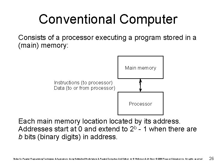 Conventional Computer Consists of a processor executing a program stored in a (main) memory: