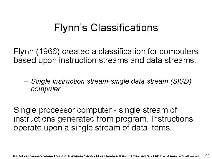 Flynn’s Classifications Flynn (1966) created a classification for computers based upon instruction streams and
