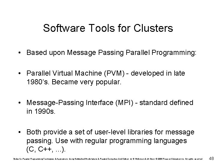 Software Tools for Clusters • Based upon Message Passing Parallel Programming: • Parallel Virtual