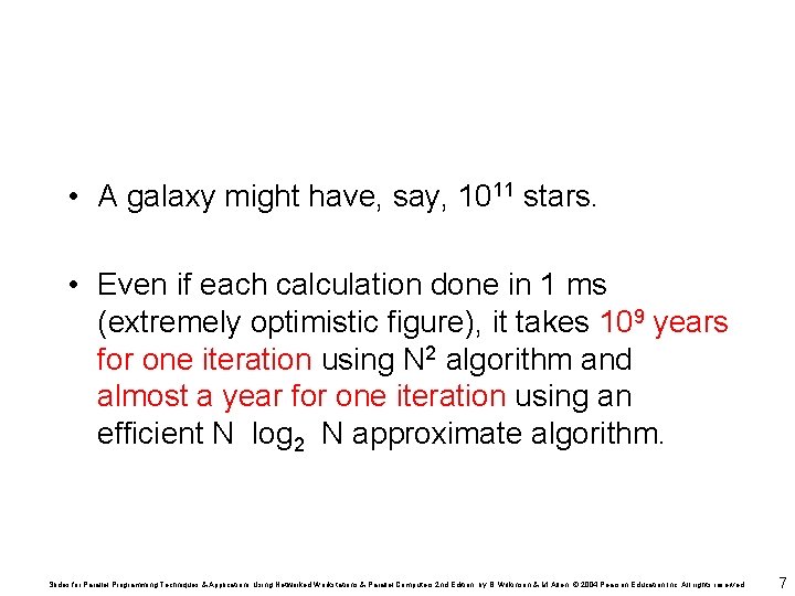  • A galaxy might have, say, 1011 stars. • Even if each calculation