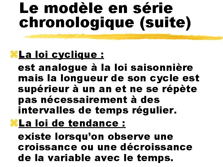 Le modèle en série chronologique (suite) z. La loi cyclique : est analogue à