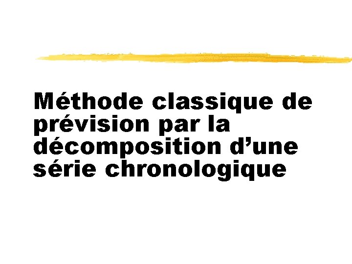 Méthode classique de prévision par la décomposition d’une série chronologique 