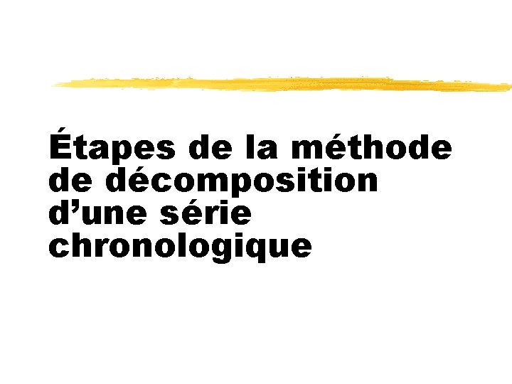 Étapes de la méthode de décomposition d’une série chronologique 