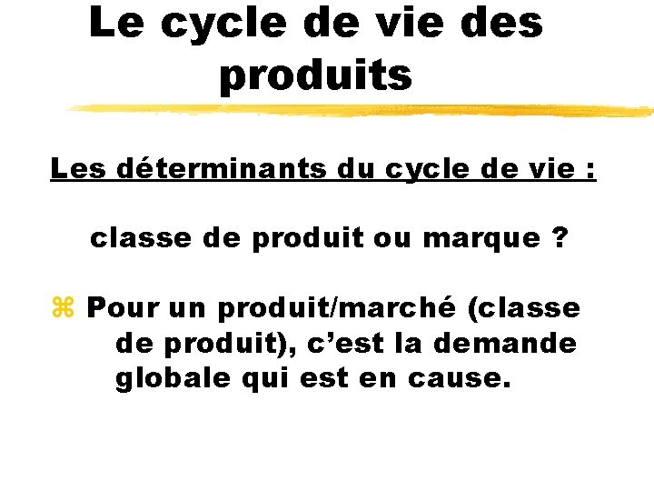 Le cycle de vie des produits Les déterminants du cycle de vie : classe