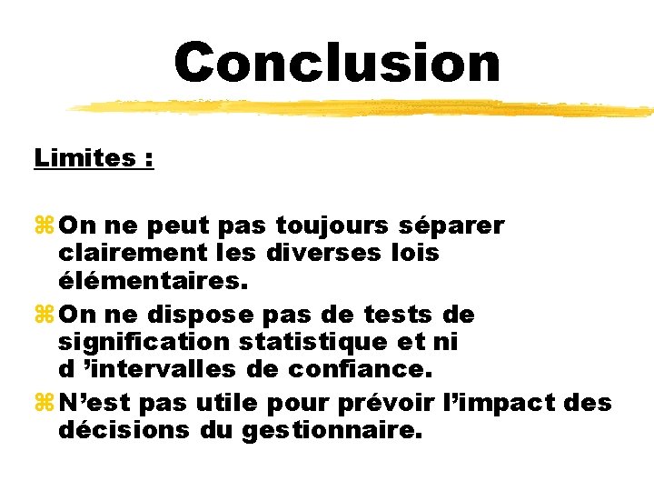 Conclusion Limites : z On ne peut pas toujours séparer clairement les diverses lois