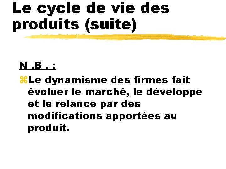 Le cycle de vie des produits (suite) N. B. : z. Le dynamisme des