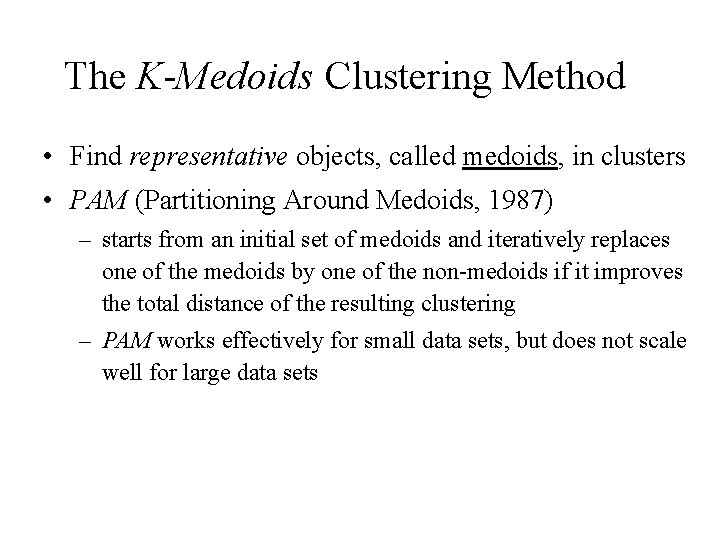 The K-Medoids Clustering Method • Find representative objects, called medoids, in clusters • PAM