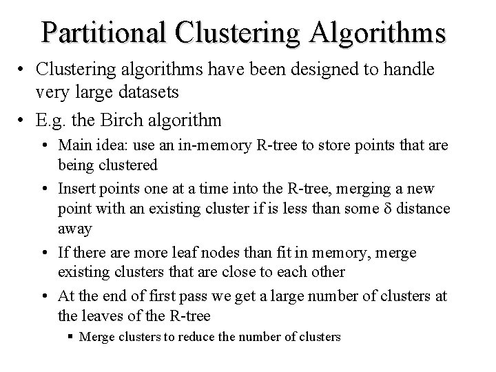 Partitional Clustering Algorithms • Clustering algorithms have been designed to handle very large datasets