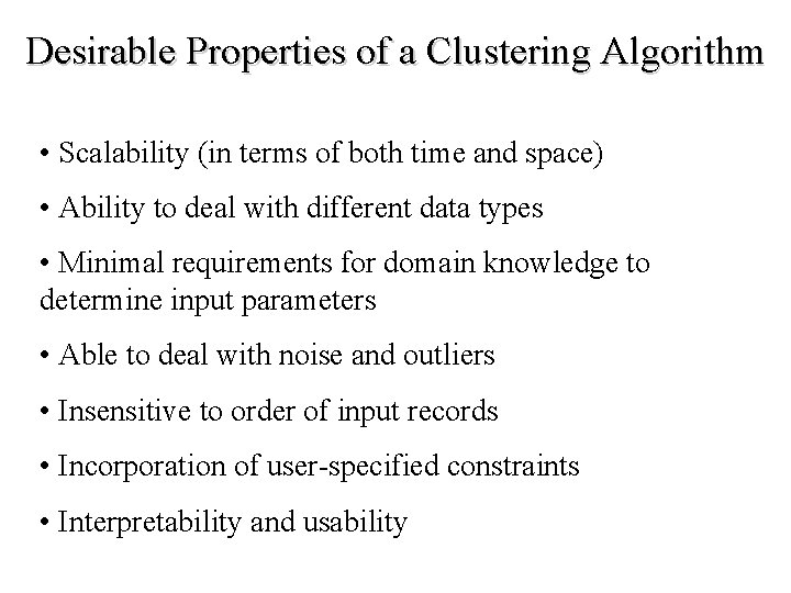 Desirable Properties of a Clustering Algorithm • Scalability (in terms of both time and