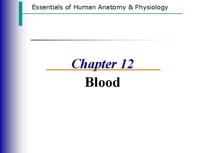 Essentials of Human Anatomy & Physiology Chapter 12 Blood 