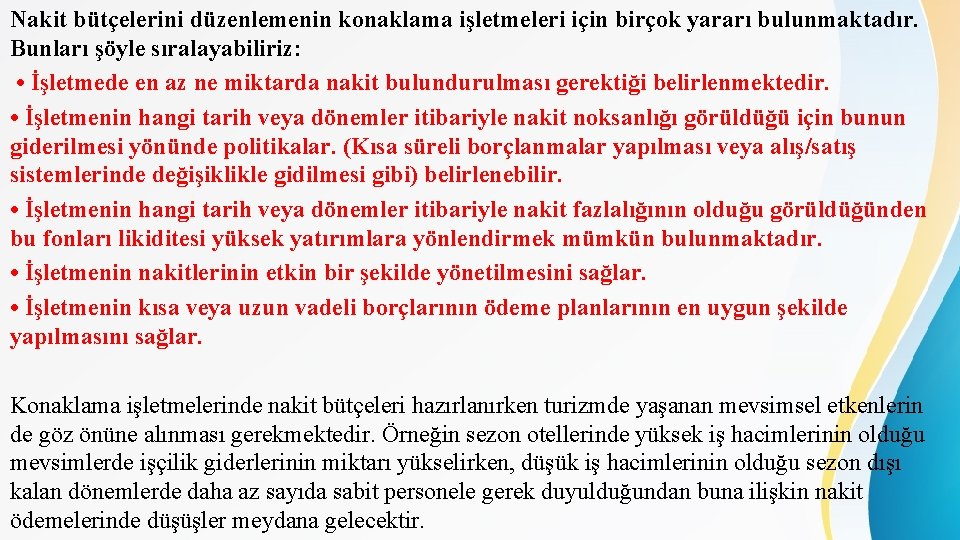 Nakit bütçelerini düzenlemenin konaklama işletmeleri için birçok yararı bulunmaktadır. Bunları şöyle sıralayabiliriz: • İşletmede