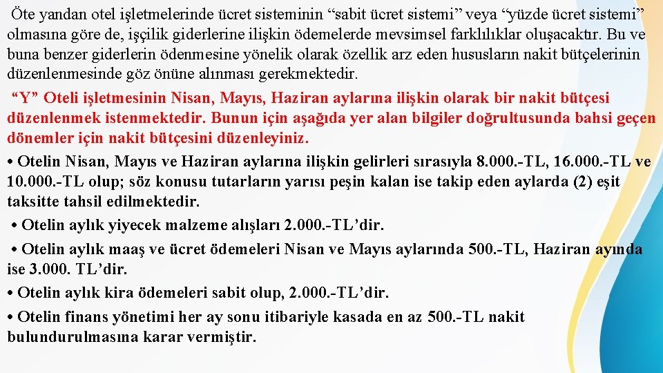 Öte yandan otel işletmelerinde ücret sisteminin “sabit ücret sistemi” veya “yüzde ücret sistemi” olmasına