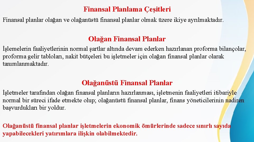 Finansal Planlama Çeşitleri Finansal planlar olağan ve olağanüstü finansal planlar olmak üzere ikiye ayrılmaktadır.