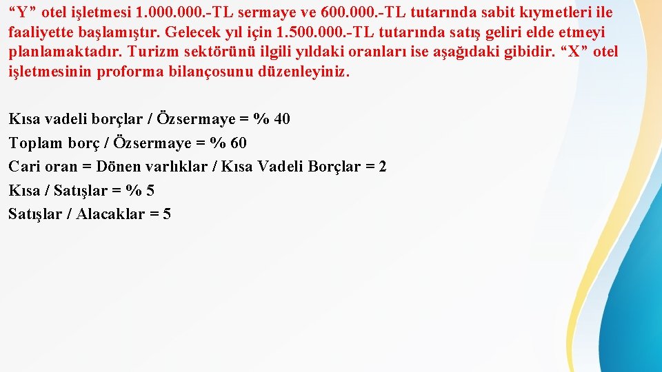 “Y” otel işletmesi 1. 000. -TL sermaye ve 600. 000. -TL tutarında sabit kıymetleri