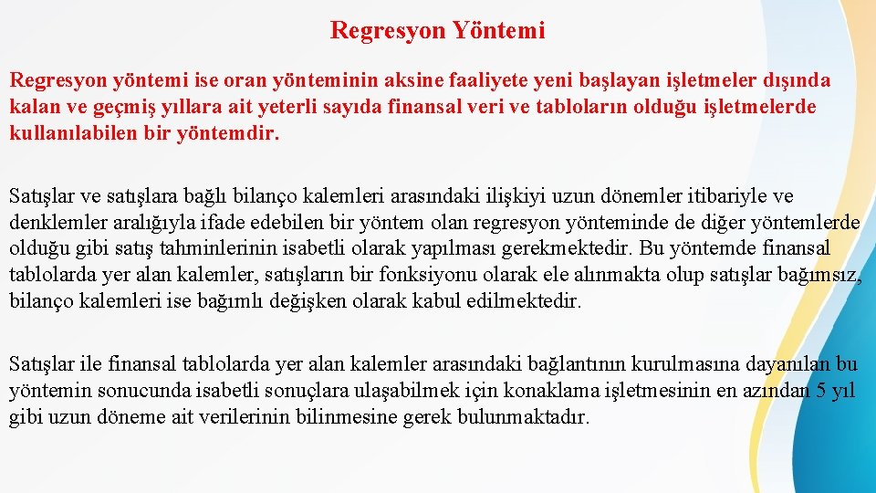 Regresyon Yöntemi Regresyon yöntemi ise oran yönteminin aksine faaliyete yeni başlayan işletmeler dışında kalan