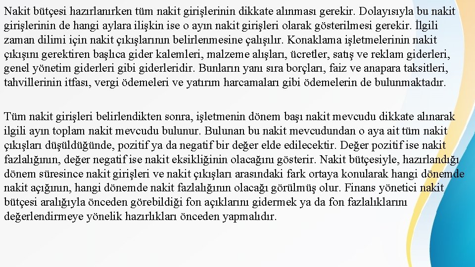 Nakit bütçesi hazırlanırken tüm nakit girişlerinin dikkate alınması gerekir. Dolayısıyla bu nakit girişlerinin de