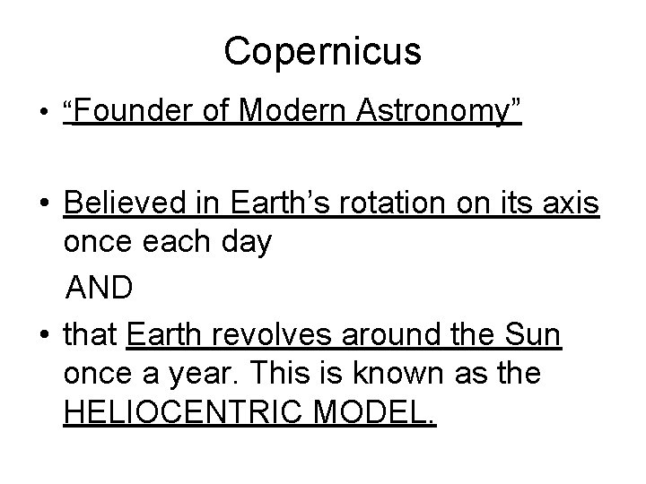 Copernicus • “Founder of Modern Astronomy” • Believed in Earth’s rotation on its axis