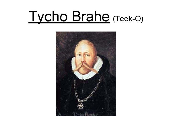 Tycho Brahe (Teek-O) 