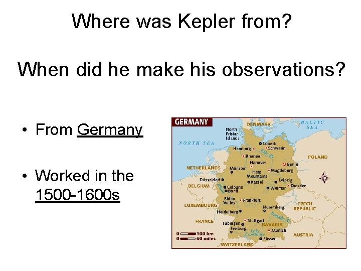 Where was Kepler from? When did he make his observations? • From Germany •