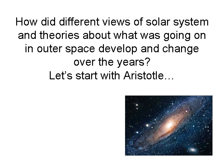 How did different views of solar system and theories about what was going on