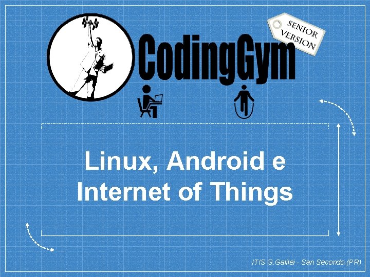 Linux, Android e Internet of Things ITIS G. Galilei - San Secondo (PR) Linux, Android e Internet of Things ITIS G. Galilei - San Secondo (PR)