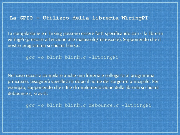 La GPIO – Utilizzo della libreria Wiring. PI La compilazione e il linking possono La GPIO – Utilizzo della libreria Wiring. PI La compilazione e il linking possono