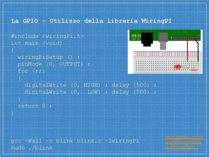 La GPIO – Utilizzo della libreria Wiring. PI #include <wiring. Pi. h> int main La GPIO – Utilizzo della libreria Wiring. PI #include <wiring. Pi. h> int main