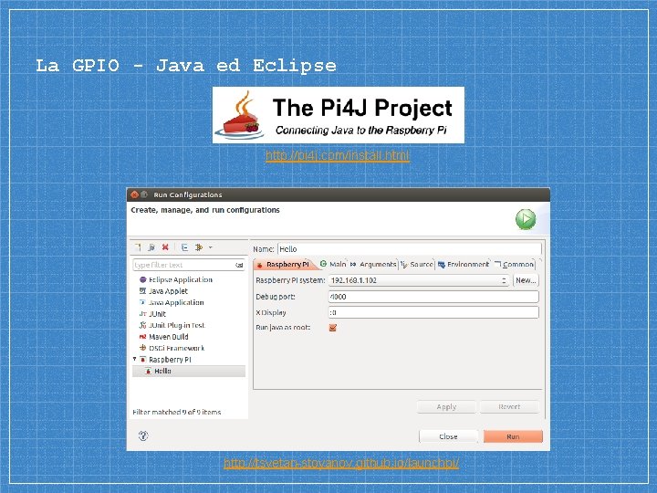 La GPIO - Java ed Eclipse http: //pi 4 j. com/install. html http: //tsvetan-stoyanov. La GPIO - Java ed Eclipse http: //pi 4 j. com/install. html http: //tsvetan-stoyanov.