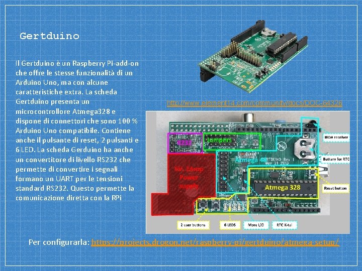 Gertduino Il Gertduino è un Raspberry Pi-add-on che offre le stesse funzionalità di un Gertduino Il Gertduino è un Raspberry Pi-add-on che offre le stesse funzionalità di un