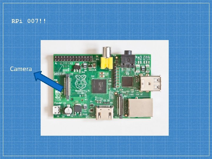 RPi 007!! Camera RPi 007!! Camera