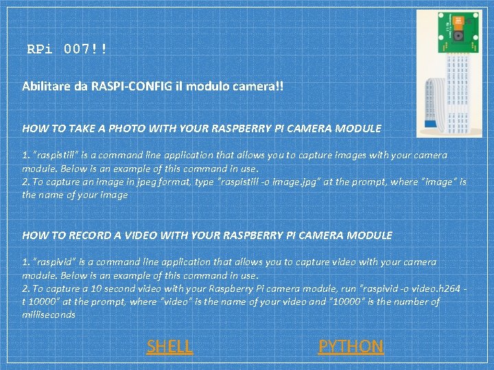 RPi 007!! Abilitare da RASPI-CONFIG il modulo camera!! HOW TO TAKE A PHOTO WITH RPi 007!! Abilitare da RASPI-CONFIG il modulo camera!! HOW TO TAKE A PHOTO WITH