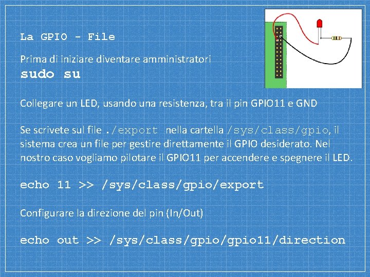 La GPIO - File Prima di iniziare diventare amministratori sudo su Collegare un LED, La GPIO - File Prima di iniziare diventare amministratori sudo su Collegare un LED,
