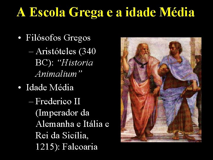 A Escola Grega e a idade Média • Filósofos Gregos – Aristóteles (340 BC):
